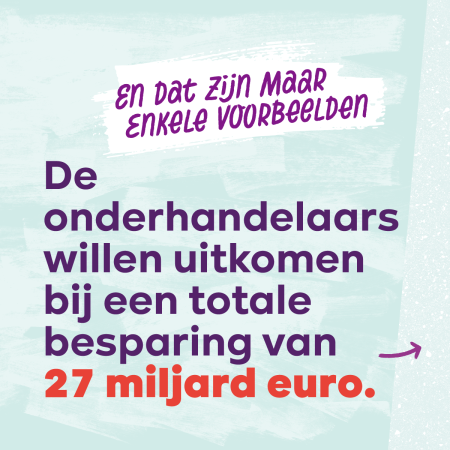 Beeld 7. En dat zijn maar enkele voorbeelden.  De onderhandelaars willen uitkomen bij een totale besparing van 27 miljard euro.