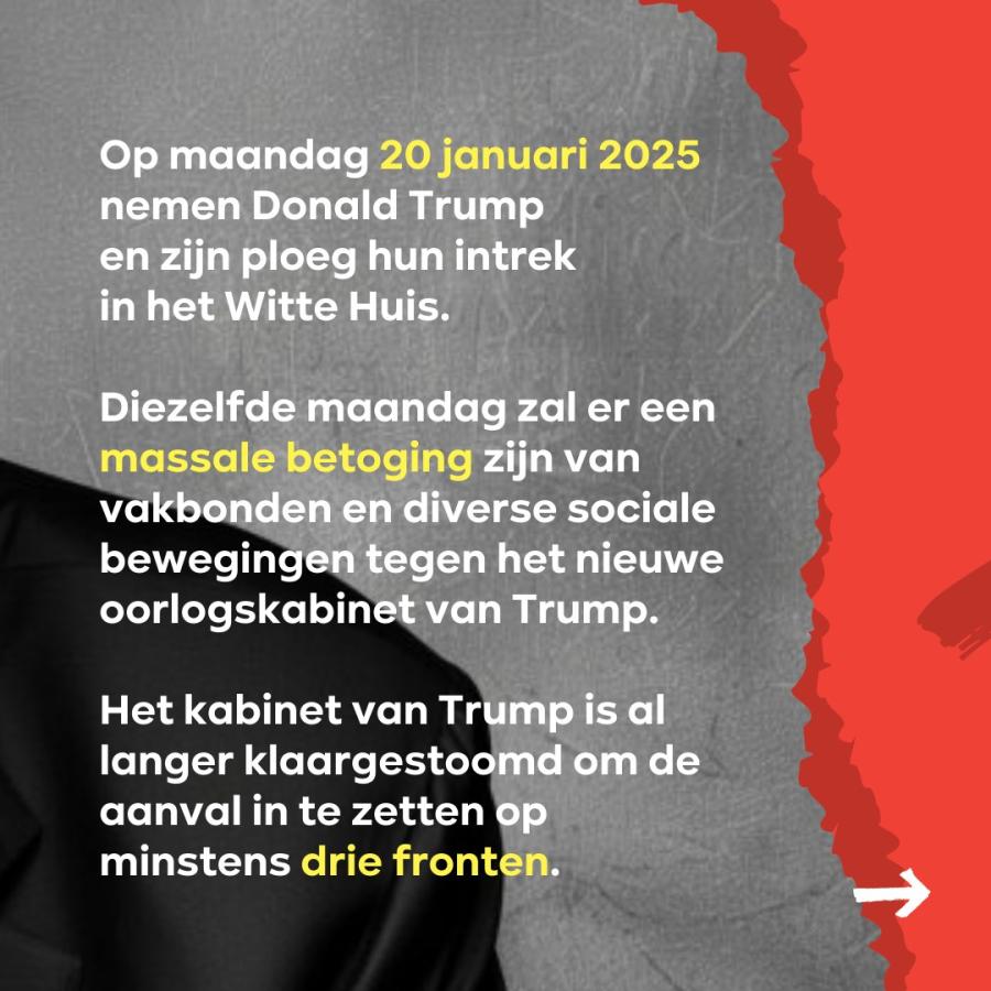 Slide 2 regering-Trump: Op maandag 20 januari 2025 nemen Donald Trump en zijn ploeg hun intrek in het Witte Huis. SlidDiezelfde maandag zal er een massale betoging zijn van vakbonden en diverse sociale bewegingen tegen het nieuwe oorlogskabinet van Trump.