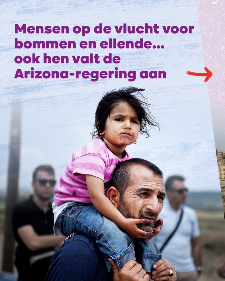 Mensen op de vlucht voor bommen en ellende... ook hen valt de Arizona-regering aan