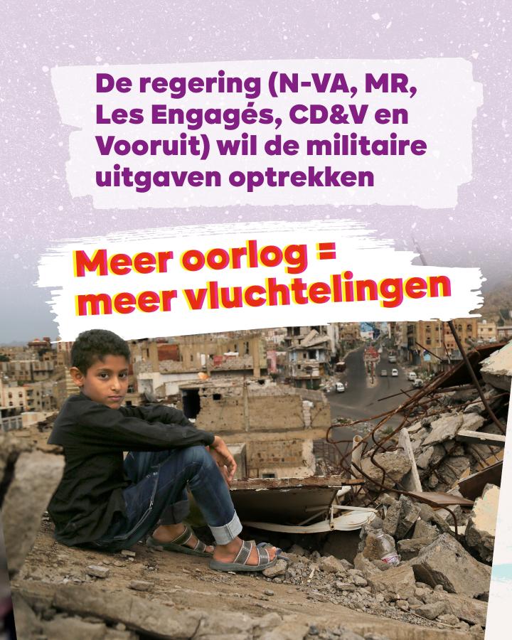De regering (N-VA, MR, Les Engagés, CV&V en Vooruit) wil de militaire uitgaven optrekken. Meer oorlog = meer vluchtelingen