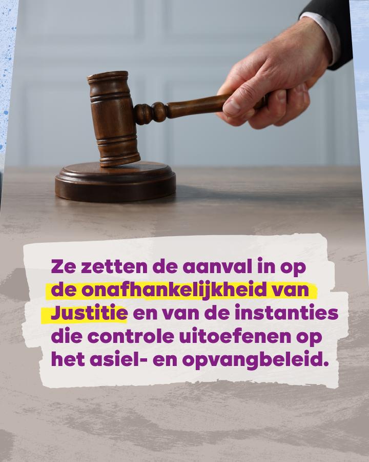 Ze zetten de aanval in op de onafhankelijkheid van Justitie en van de instanties die controle uitoefenen op het asiel- en opvangbeleid.