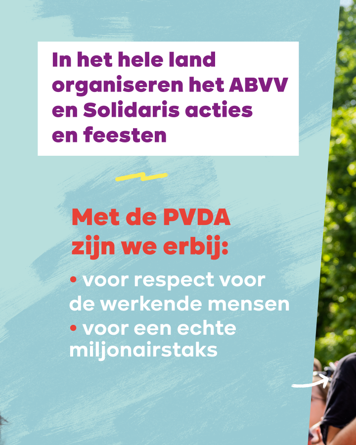 In het hele land organiseren het ABVV en Solidaris acties en feesten. Met de PVDA zijn we erbij: voor respect voor de werkende mensen. voor een echte miljonairstaks.