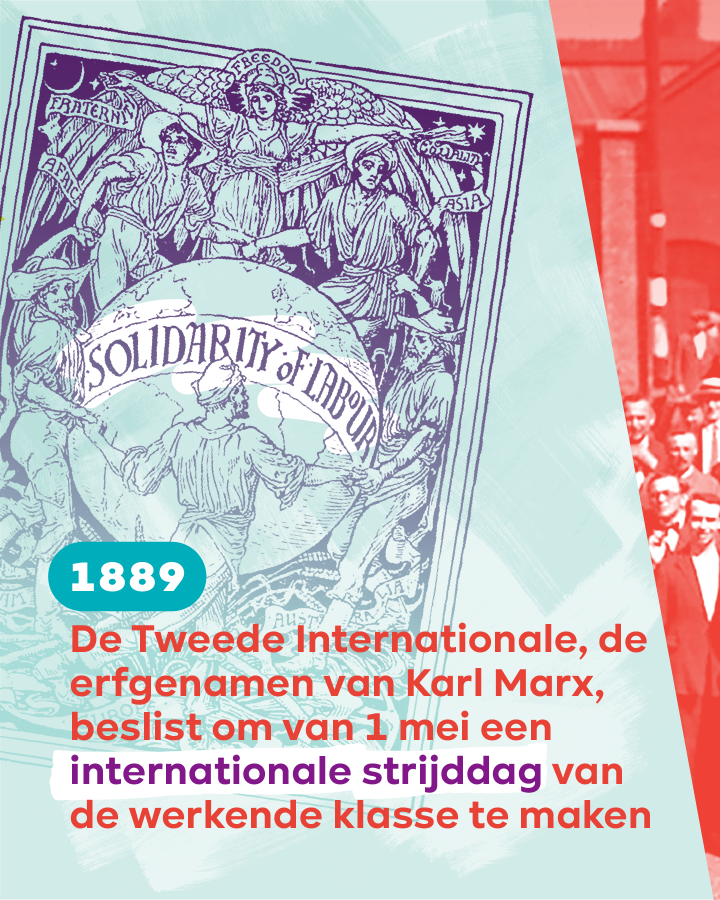 Tekst: 1889. De Tweede Internationale, de erfgenamen van Karl Marx, beslist om van 1 mei een internationale strijddag van de werkende klasse te maken.