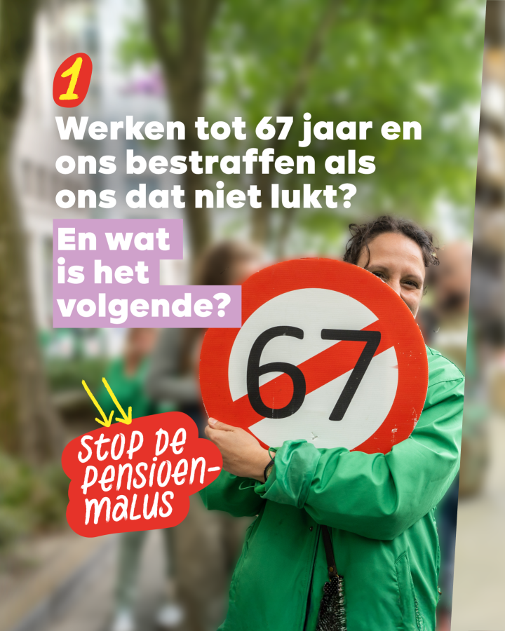 1 Werken tot 67 jaar en ons bestraffen worden als ons dat niet lukt?  En wat is het volgende?  Stop de pensioenmalus 
