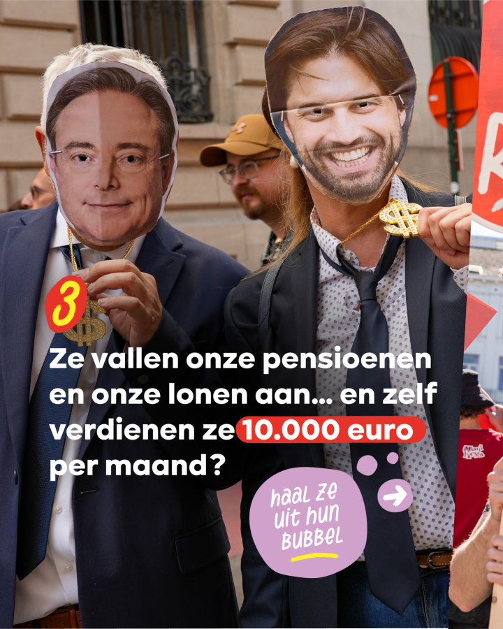 3 Ze vallen onze pensioenen en onze lonen aan… en zelf verdienen ze 10.000 euro per maand?  Haal ze uit hun bubbel