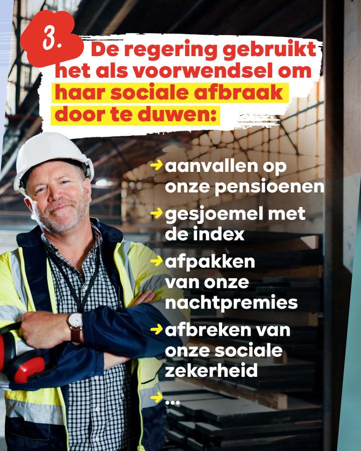3. De regering gebruikt het als voorwendsel om haar sociale afbraak door te duwen. Aanvallen op onze pensioenen. Gesjoemel met de index. Afpakken van onze nachtpremies. Afbreken van onze sociale zekerheid...