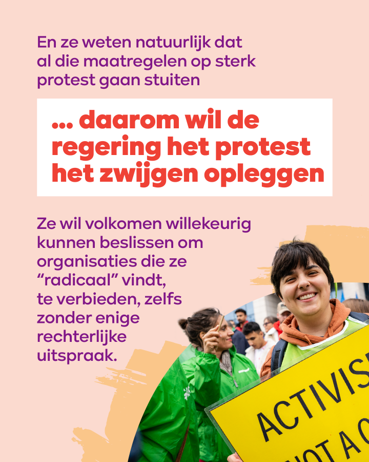 beeld 7: En ze weten natuurlijk dat al die maatregelen op sterk protest gaan stuiten ... daarom wil de regering het protest het zwijgen opleggen. Ze wil volkomen willekeurig kunnen beslissen om organisaties die ze “radicaal” vindt, te verbieden