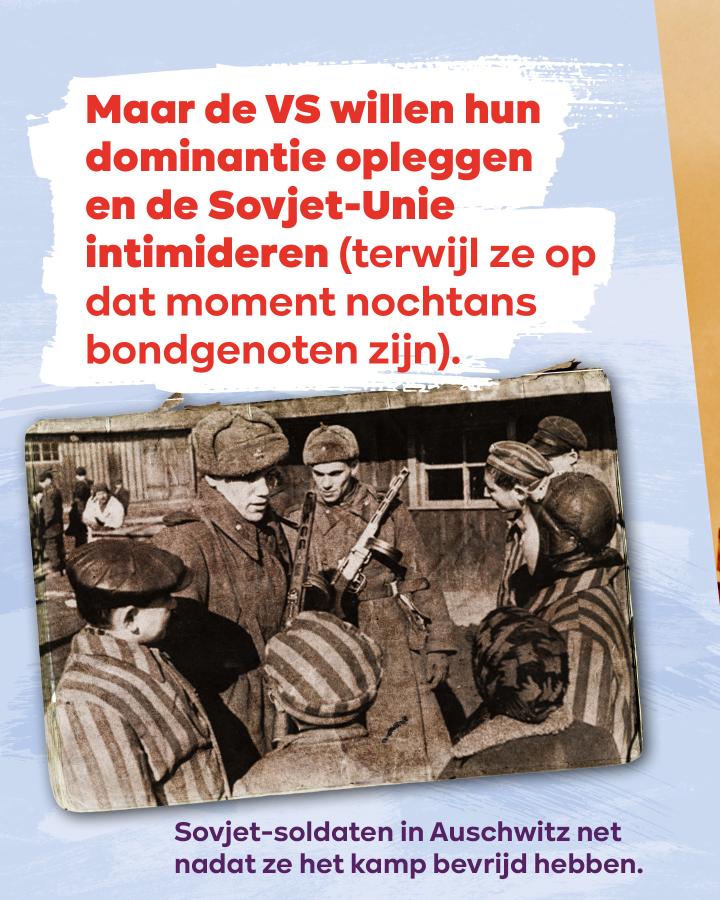 beeld 4: Maar de VS willen hun dominantie opleggen en de Sovjet-Unie intimideren (terwijl ze op dat moment nochtans bondgenoten zijn).