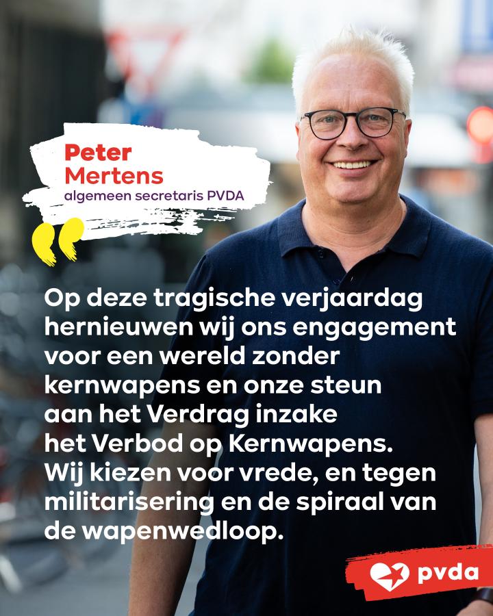 “Op deze tragische verjaardag hernieuwen wij ons engagement voor een wereld zonder kernwapens en onze steun aan het Verdrag inzake het Verbod op Kernwapens. Wij kiezen voor vrede, en tegen militarisering en de spiraal van de wapenwedloop.”