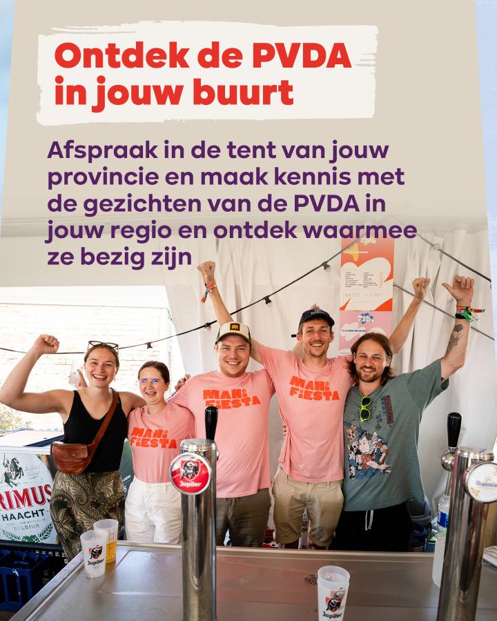 Beeld 5: Ontdek de PVDA in jouw buurt. Afspraak in de tent van jouw provincie en maak kennis met de gezichten van de PVDA in jouw regio en ontdek waarmee ze bezig zijn.