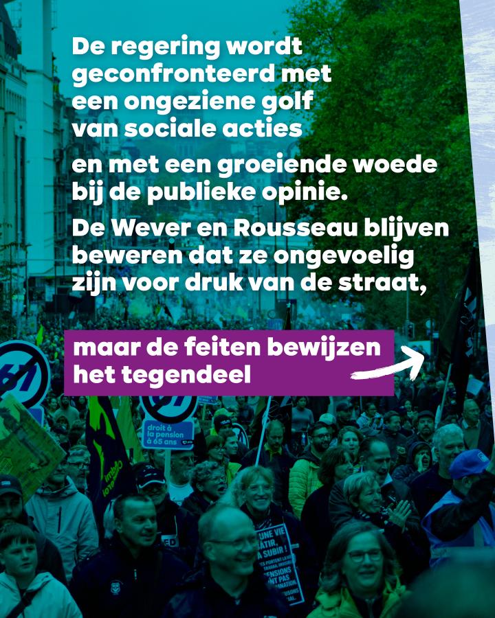beeld 2: De regering wordt geconfronteerd met een ongeziene golf van sociale acties en met een groeiende woede bij de publieke opinie. De Wever en Rousseau blijven beweren dat ze ongevoelig zijn voor druk van de straat, maar de feiten bewijzen tegendeel