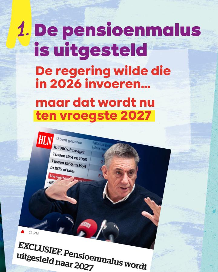 beeld 3: 1. De pensioenmalus is uitgesteld. De regering wilde die in 2026 invoeren… maar dat wordt nu ten vroegste 2027