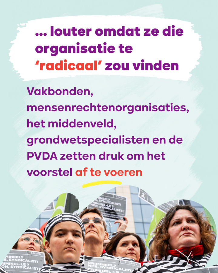beeld 4: ...louter omdat ze die organisatie te ‘radicaal’ zou vinden. Vakbonden, mensenrechtenorganisaties, het middenveld, grondwetspecialisten en de PVDA zetten druk om het voorstel af te voeren