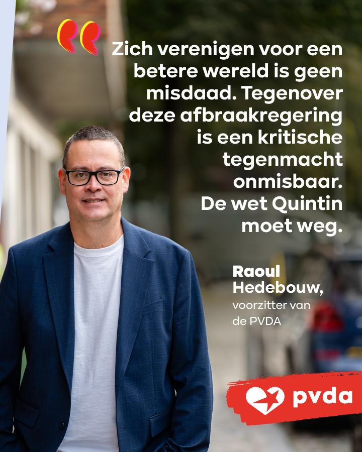 beeld 9: “Zich verenigen voor een betere wereld is geen misdaad. Tegenover deze afbraakregering is een kritische tegenmacht onmisbaar. De wet-Quintin moet weg.” - Raoul Hedebouw, voorzitter van de PVDA