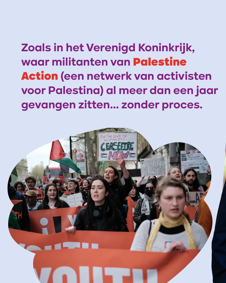 beeld 8: Zoals in het Verenigd Koninkrijk, waar militanten van Palestine Action al meer dan een jaar gevangen zitten... zonder proces