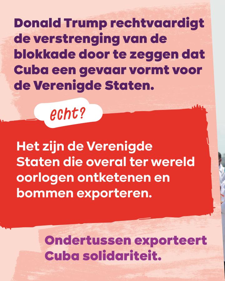 Beeld 10: Donald Trump rechtvaardigt de verstrenging van de blokkade door te zeggen dat Cuba een gevaar vormt voor de Verenigde Staten. Echt? Het zijn de VS die overal ter wereld oorlogen ontketenen en bommen exporteren. Cuba exporteert solidariteit