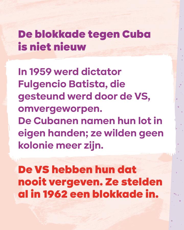Beeld 7: De blokkade tegen Cuba is niet nieuw. In 1959 werd dictator Fulgencio Batista, die gesteund werd door de VS, omvergeworpen. De Cubanen namen hun lot in eigen handen; ze wilden geen kolonie meer zijn. De VS hebben hen dat nooit vergeven. 