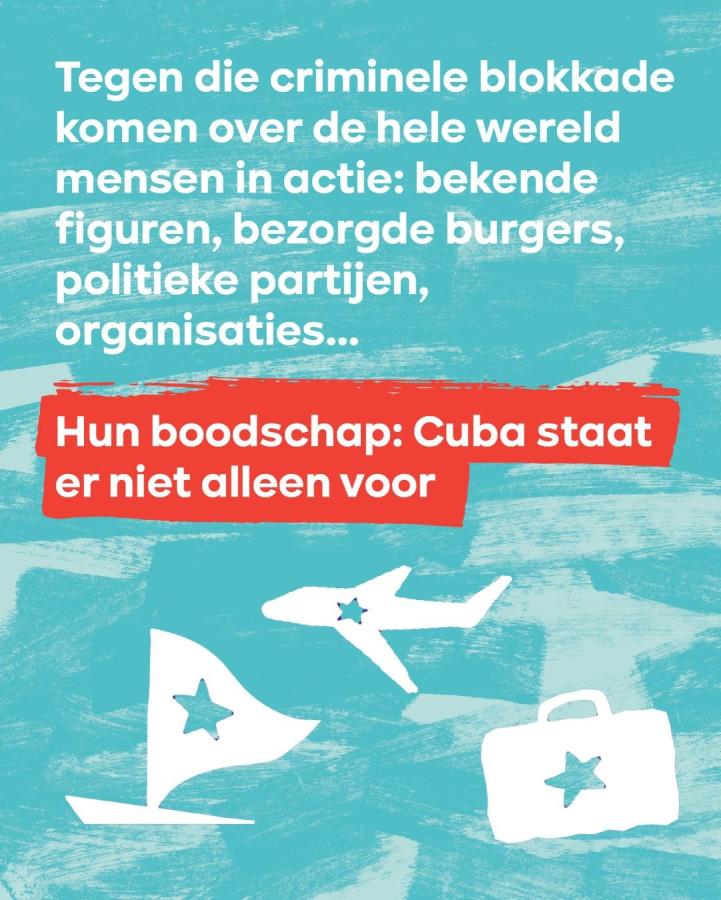 beeld 4: Tegen die criminele blokkade komen over de hele wereld mensen in actie: bekende figuren, bezorgde burgers, politieke partijen, organisaties... Hun boodschap: Cuba staat er niet alleen voor.
