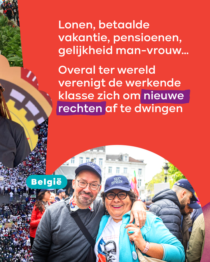 Lonen, betaalde vakantie, pensioenen, gelijkheid man-vrouw... Overal ter wereld verenigt de werkende klasse zich om nieuwe rechten af te dwingen
