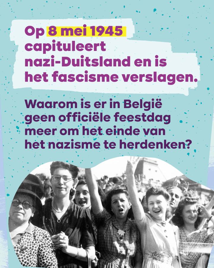 Op 8 mei 1945 capituleert nazi-Duitsland en is het fascisme verslagen. Waarom is er in België geen officiële feestdag meer om het einde van het nazisme te herdenken?