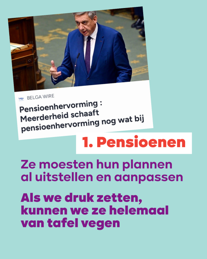 beeld 4: 1. De pensioenen. Ze moesten hun plannen al uitstellen en aanpassen. Als we druk zetten, kunnen we die helemaal van tafel vegen