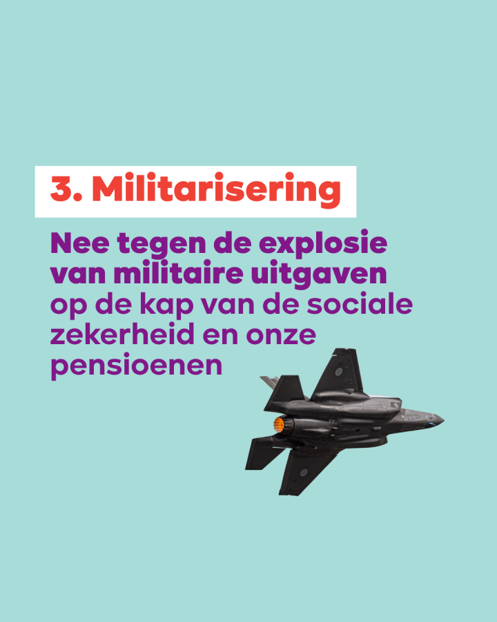 beeld 6: 3. Militarisering. Nee tegen de explosie van de militaire uitgaven op de kap van de sociale zekerheid en onze pensioenen.