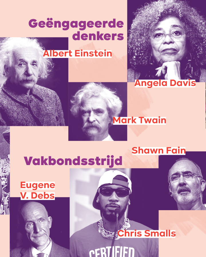 – Geëngageerde denkers: Mark Twain, Albert Einstein, Angela Davis – Vakbondsstrijd: Eugene V. Debs, Chris Smalls, Shawn Fain