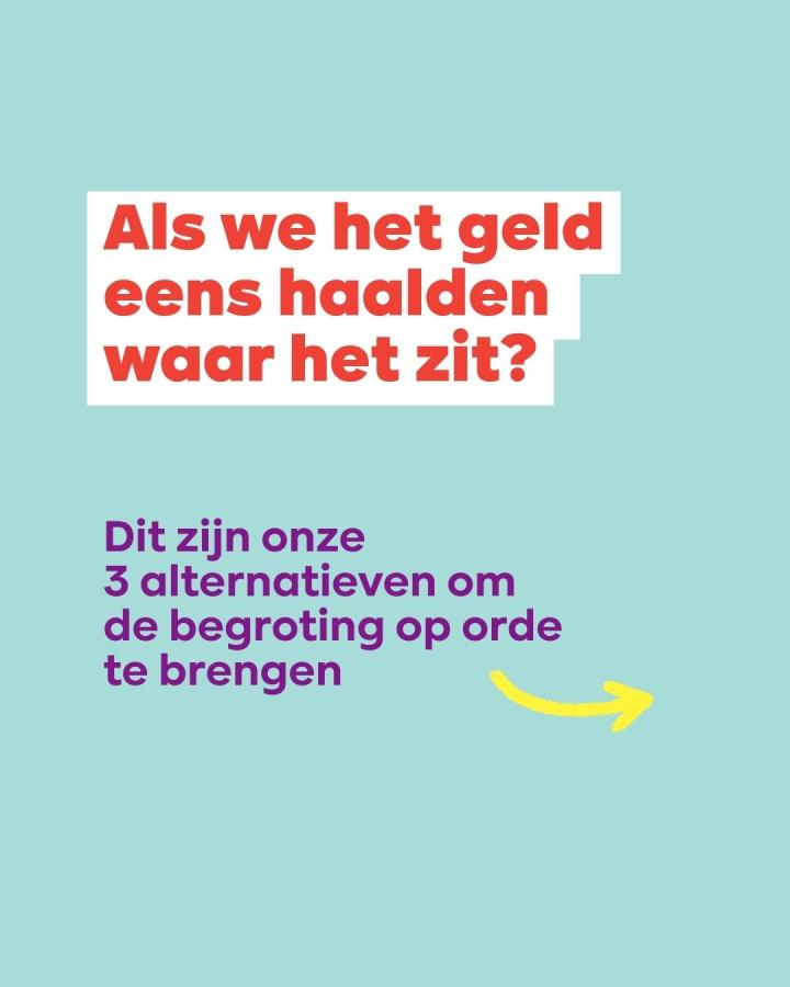 beeld 4: Als we het geld eens haalden waar het zit? Dit zijn 3 van onze alternatieven om de begroting op orde te brengen
