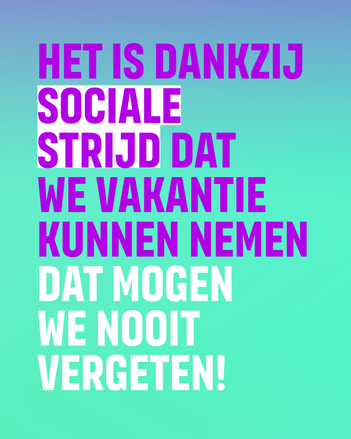 beeld 8: Het is dankzij sociale strijd dat we vakantie kunnen nemen. Dat mogen we nooit vergeten!