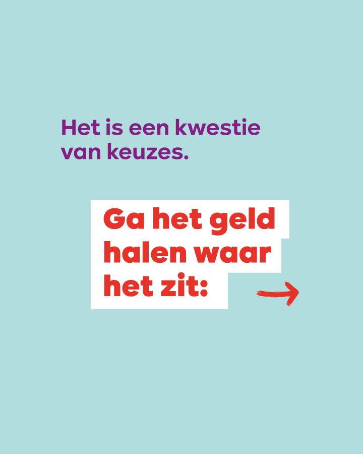 beeld 8: Het is een kwestie van keuzes. Ga het geld halen waar het zit: --> 