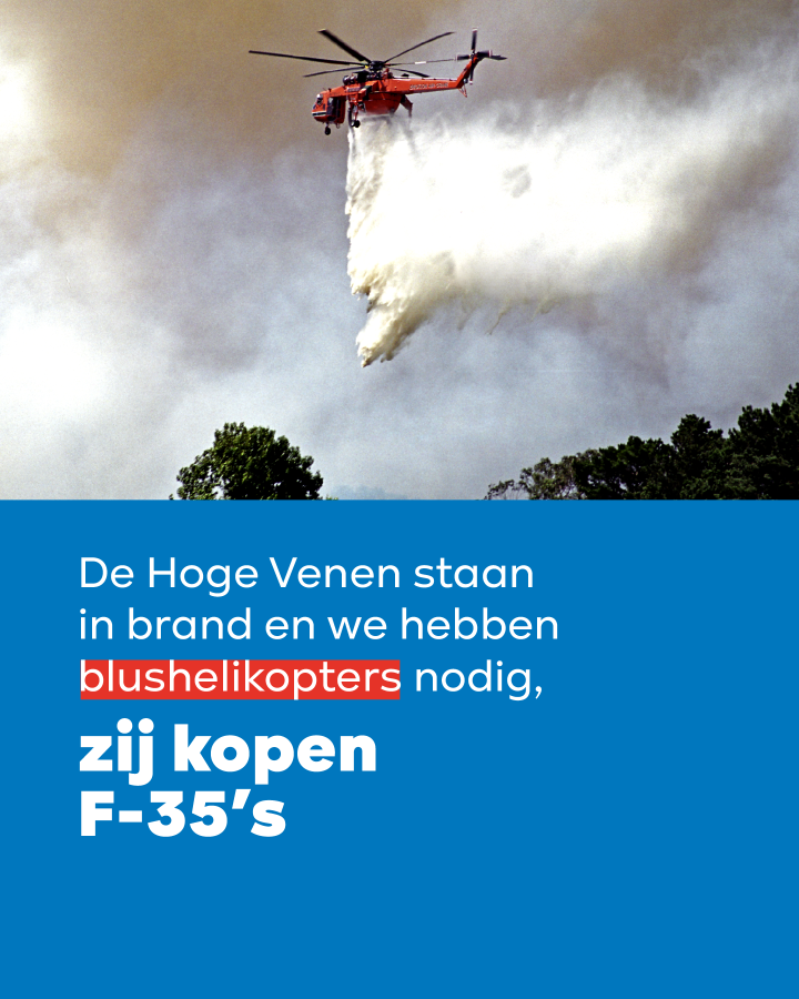 De Hoge Venen staan in brand en we hebben blushelikopters nodig, zij kopen F-35's.